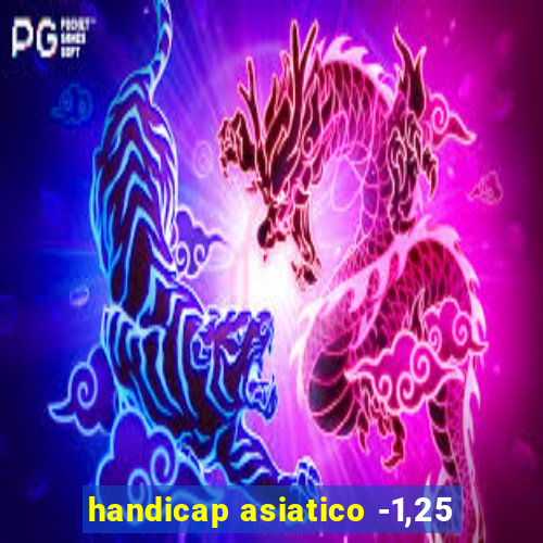 handicap asiatico -1,25