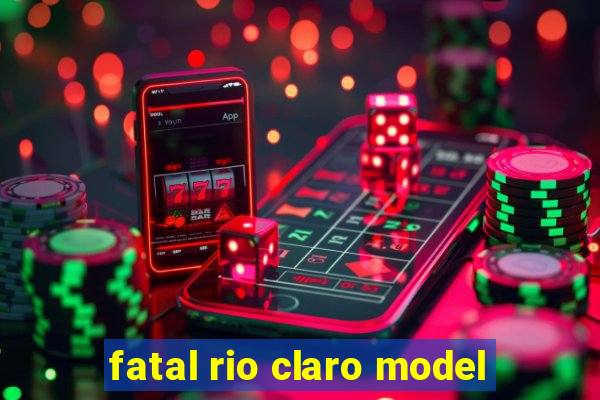 fatal rio claro model