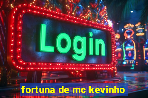 fortuna de mc kevinho