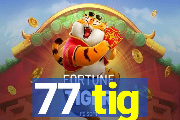 77 tig