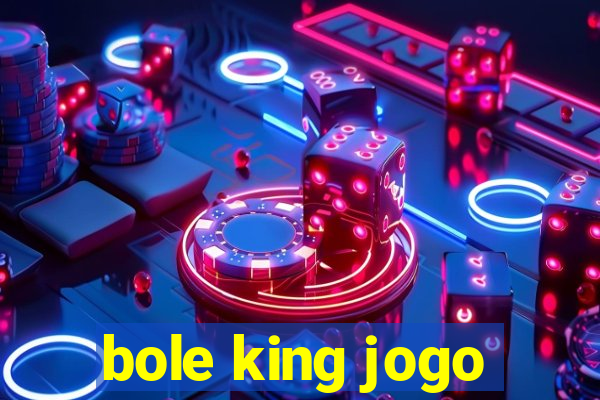 bole king jogo