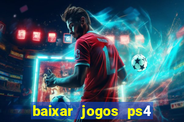 baixar jogos ps4 desbloqueado pkg