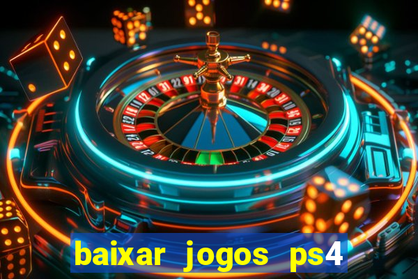 baixar jogos ps4 desbloqueado pkg