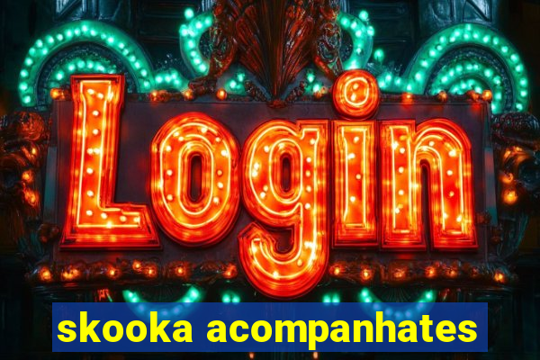 skooka acompanhates