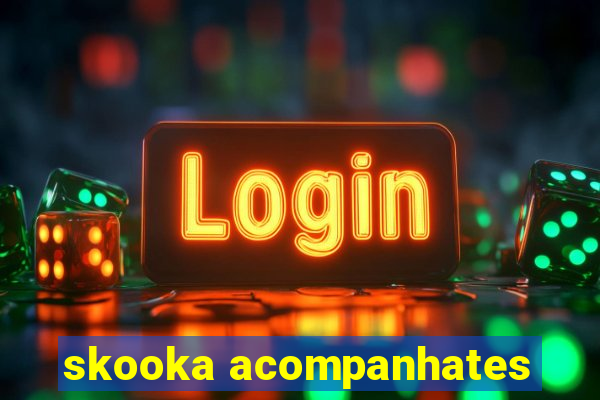 skooka acompanhates