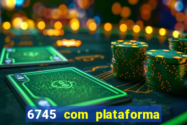 6745 com plataforma de jogos