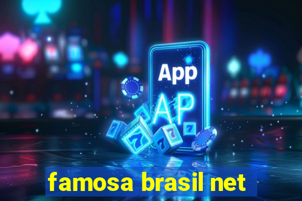 famosa brasil net