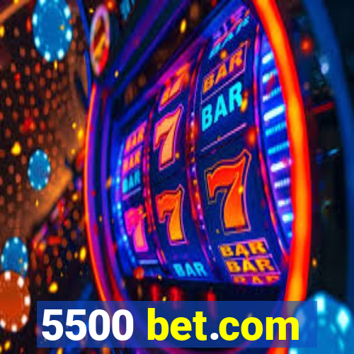 5500 bet.com