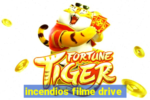 incendios filme drive