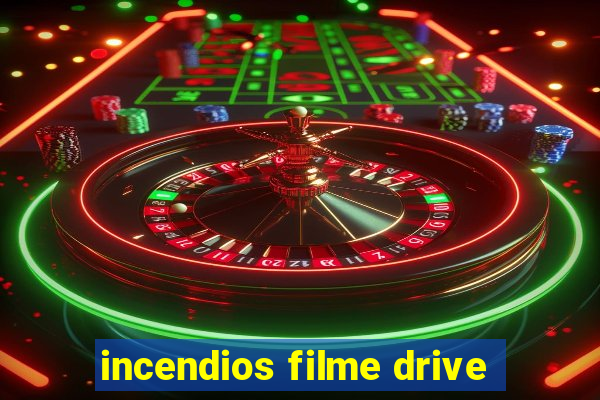 incendios filme drive