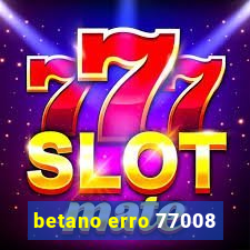 betano erro 77008