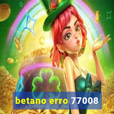 betano erro 77008