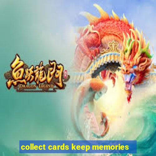 collect cards keep memories