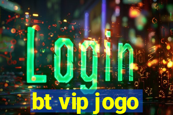 bt vip jogo