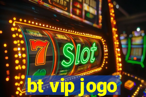 bt vip jogo