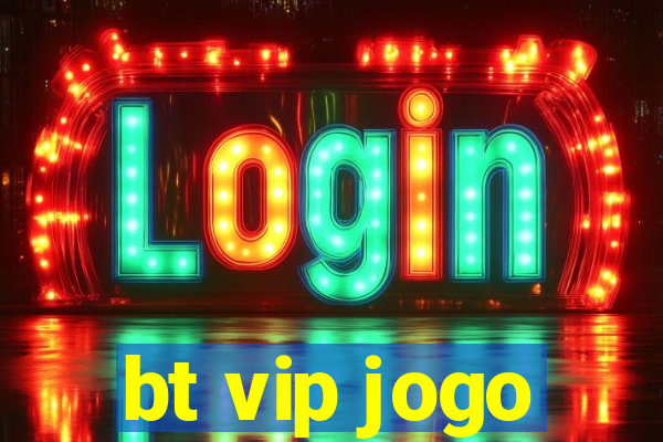 bt vip jogo