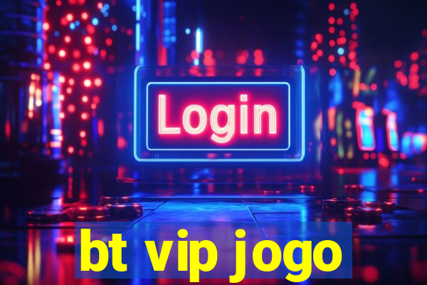 bt vip jogo