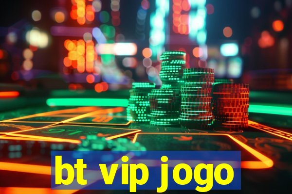 bt vip jogo