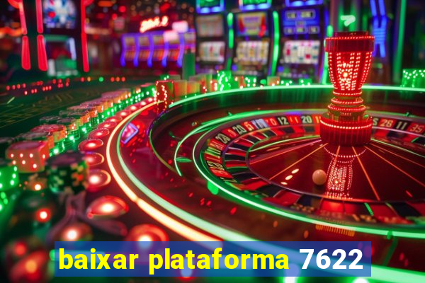 baixar plataforma 7622