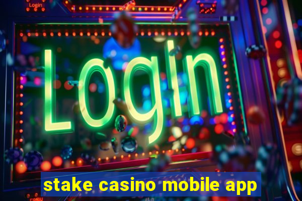 stake casino mobile app