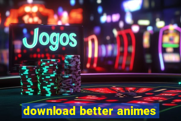 download better animes