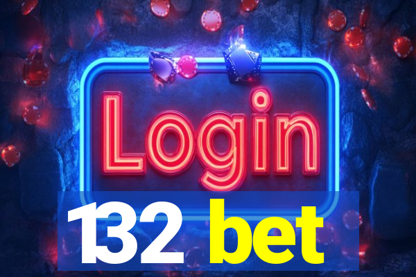 132 bet