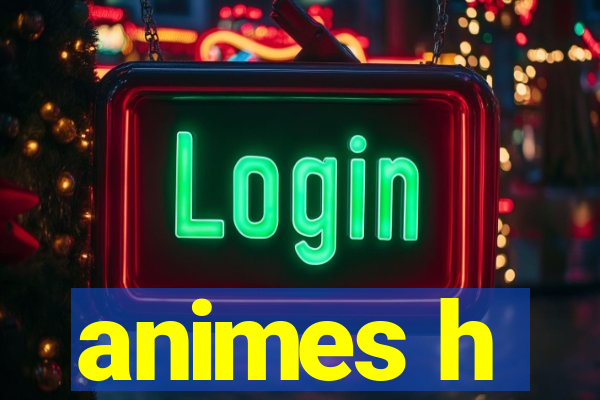 animes h