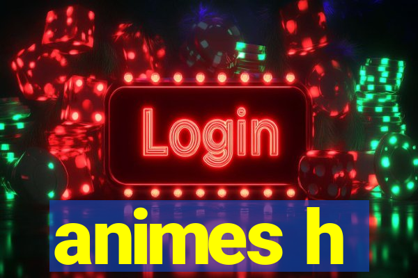 animes h