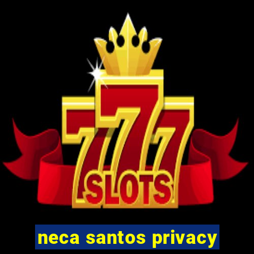 neca santos privacy