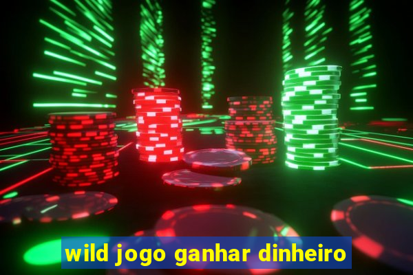 wild jogo ganhar dinheiro