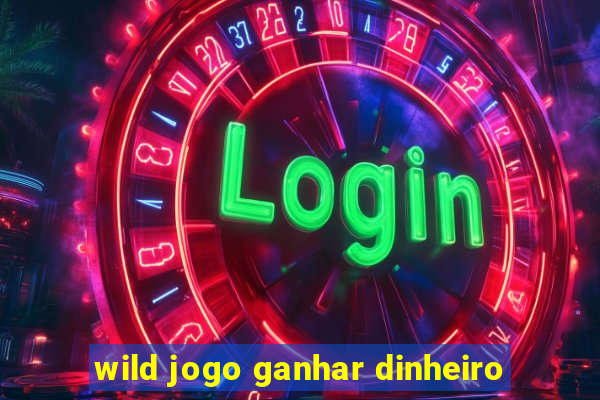 wild jogo ganhar dinheiro