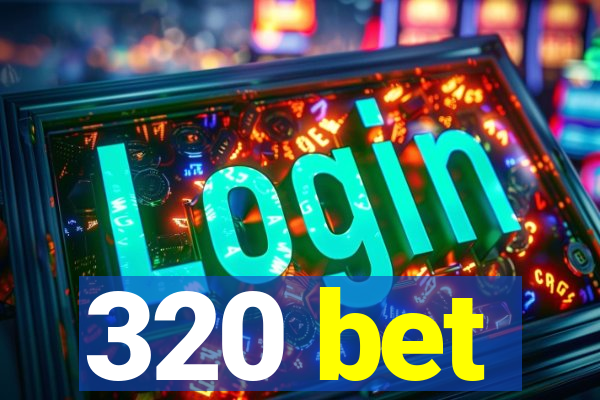 320 bet