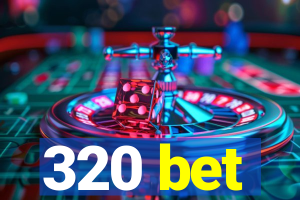 320 bet