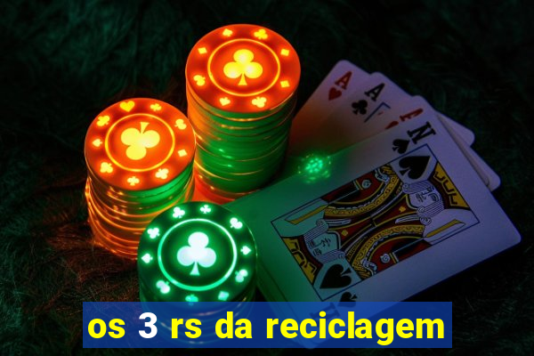 os 3 rs da reciclagem