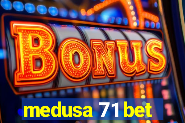 medusa 71 bet