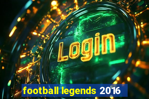 football legends 2016