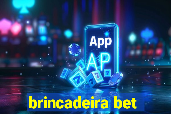 brincadeira bet