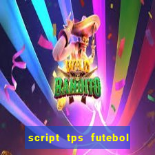 script tps futebol de rua