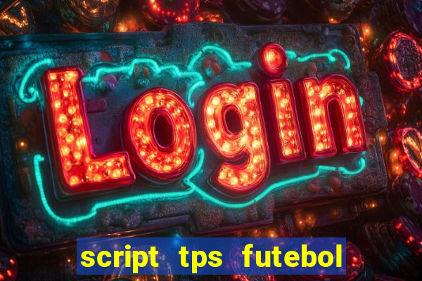 script tps futebol de rua