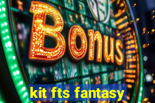 kit fts fantasy