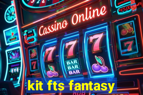 kit fts fantasy