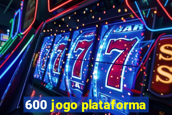 600 jogo plataforma