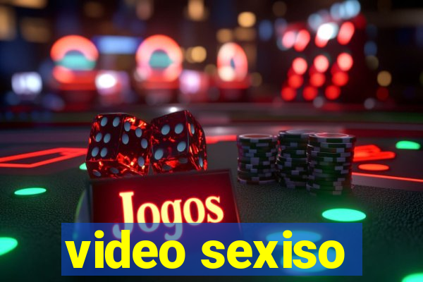 video sexiso