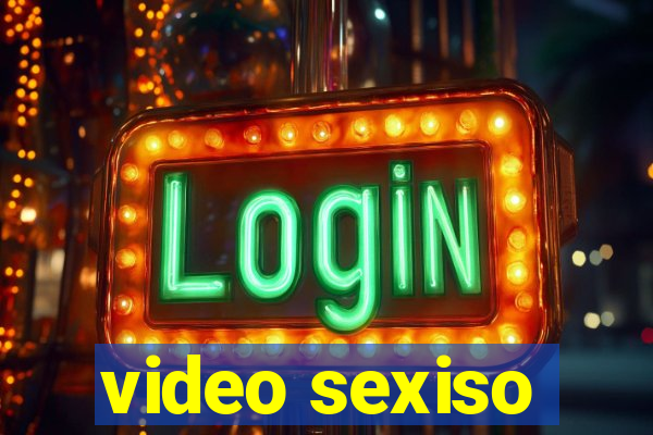 video sexiso