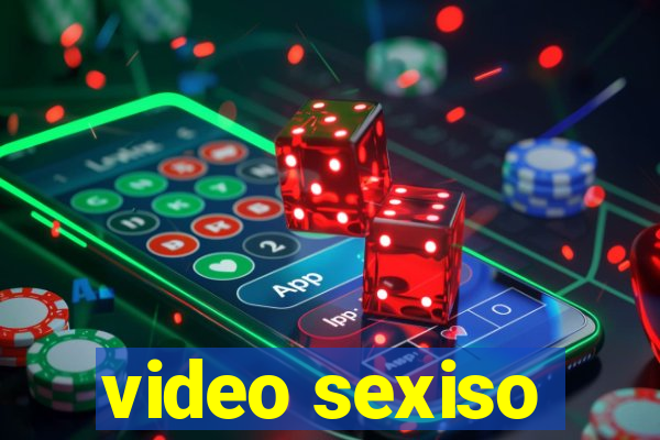 video sexiso