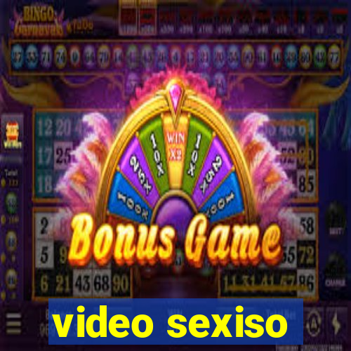 video sexiso