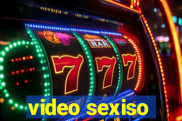 video sexiso