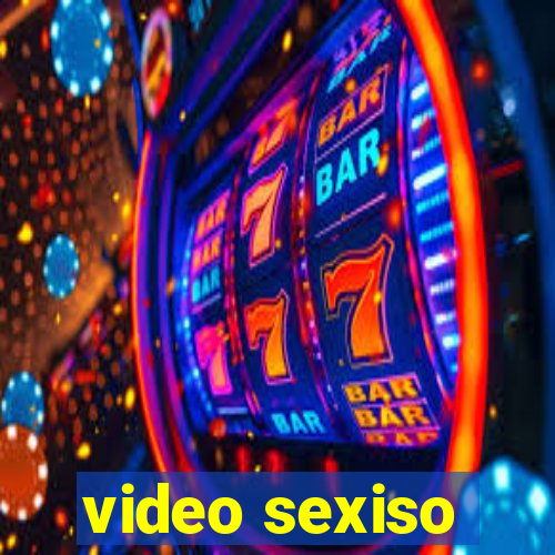 video sexiso