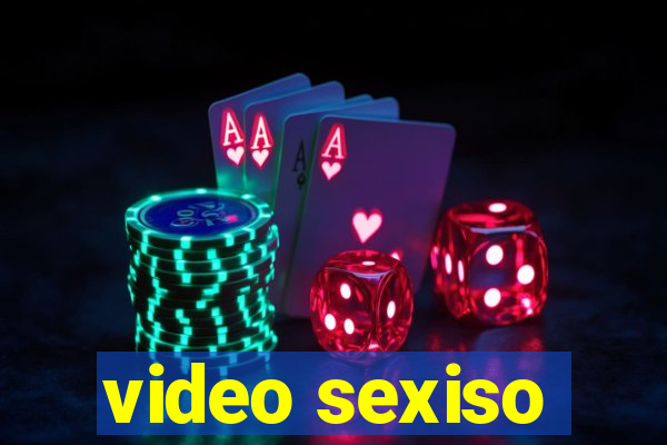 video sexiso