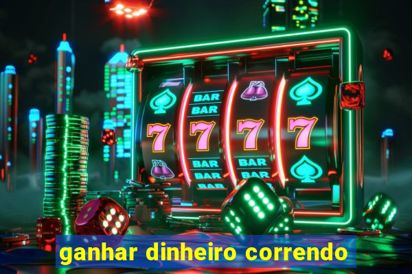 ganhar dinheiro correndo